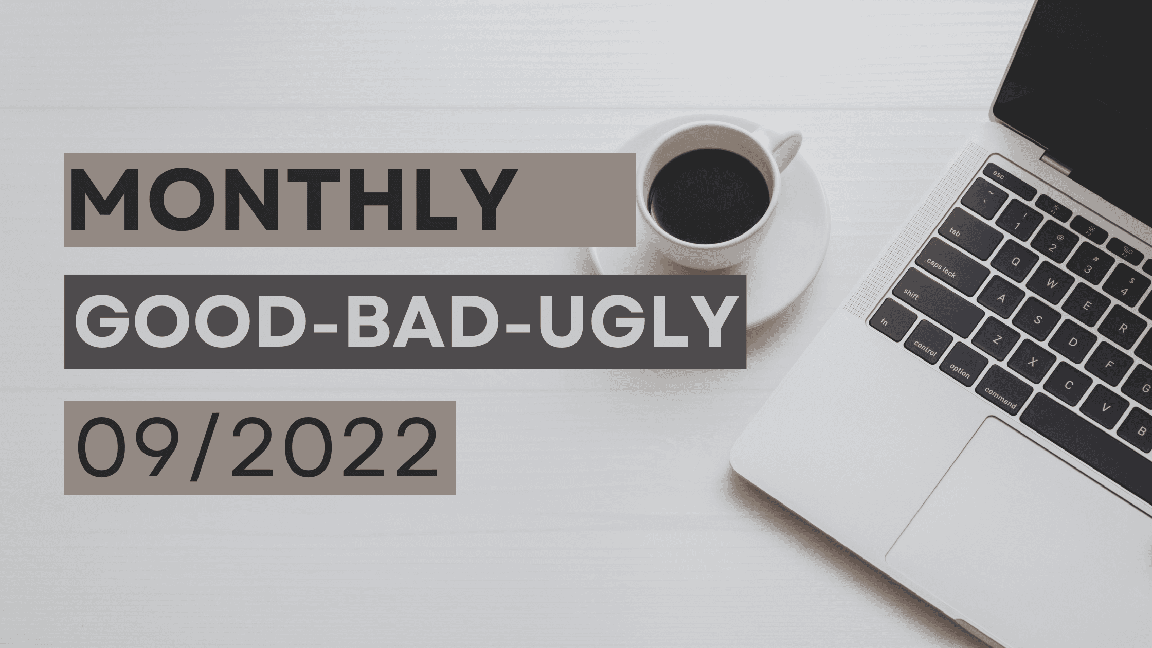 Monthly Good-Bad-Ugly